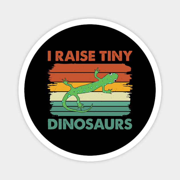 I Raise Tiny Dinosaurs Cute Reptile Funny Lizard Lover Magnet by HenryClarkeFashion